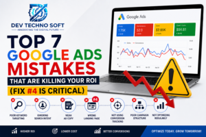 top 7 Google Ads mistakes that are killing ROI and how to fix them by Dev Techno Soft